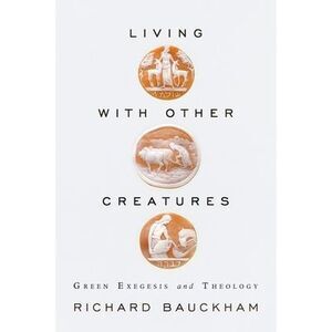 Living with Other Creatures -- Richard Bauckham